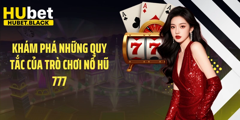 Khám phá những quy tắc của trò chơi nổ hũ 777