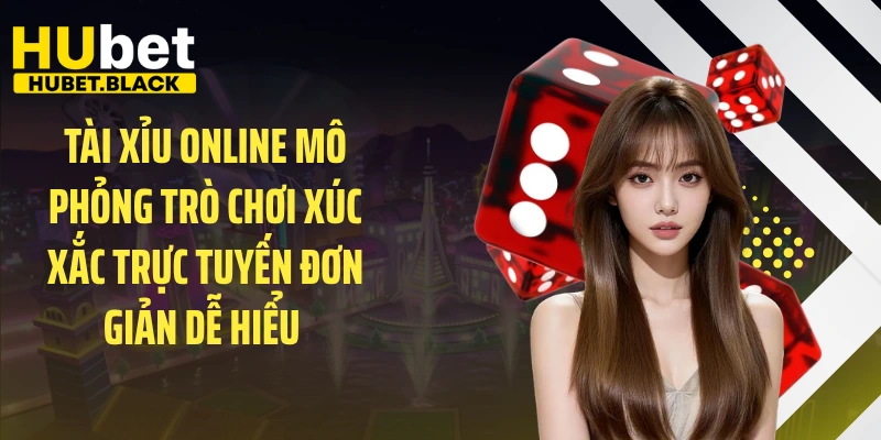 Tài xỉu online mô phỏng trò chơi xúc xắc trực tuyến đơn giản dễ hiểu 